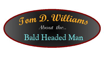 Tom D. Williams "Bald Headed Man"